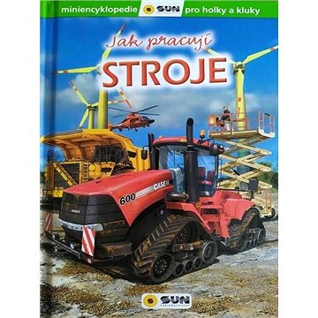 

Jak pracují stroje: miniencyklopedie pro holky a kluky