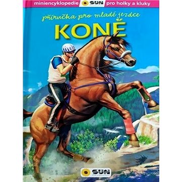 

Koně Příručka pro mladé jezdce: miniencyklopedie pro holky a kluky