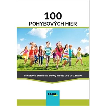 

100 pohybových hier: Interiérové a exteriérové aktivity pre deti od 5 do 12 rokov