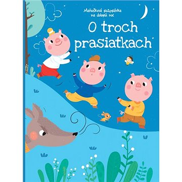 

O troch prasiatkach: Maňušková rozprávka na dobrú noc