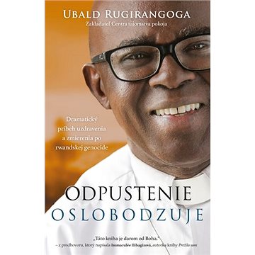 

Odpustenie oslobodzuje: Dramatický príbeh uzdravenia a zmierenia po rwandskej genocíde
