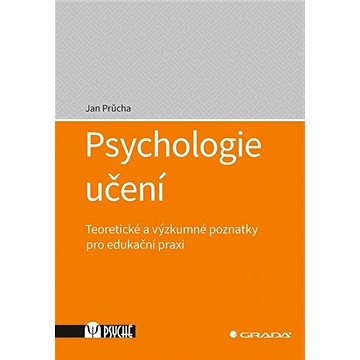 

Psychologie učení: Teoretické a výzkumné poznatky pro edukační praxi