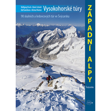 

Vysokohorské túry Západní Alpy: 90 skalních a ledovcových túr ve Švýcarsku