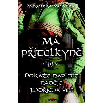 

Má přítelkyně: Dokáže naplnit naděje Jindřícha VIII.