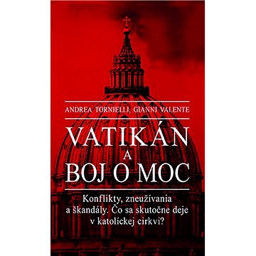 

Vatikán a boj o moc: Konflikty, zneužívania a škandály. Čo sa skutočne deje v katolíckej cirkvi