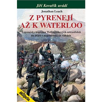 

Z Pyrenejí až k Waterloo: Vzpomínky kapitána Wellingtonových ostrostřelců
