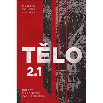 

Tělo 2.1: Bolest v proměnách času a kultur