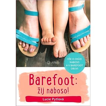 

Barefoot: žij naboso!: Vše o chůzi naboso a v barefoot obuvi