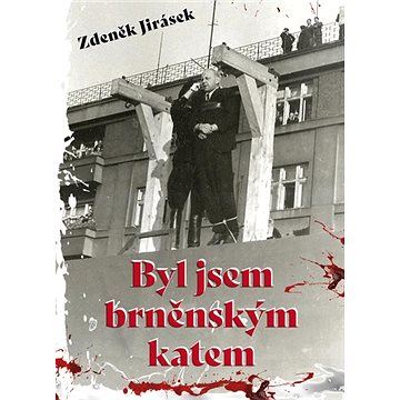 

Byl jsem brněnským katem