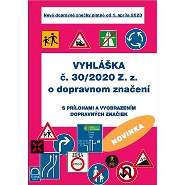 

Vyhláška č. 30/2020 Z. z. o dopravnom značení: s prílohami a vyobrazením dopravných značiek