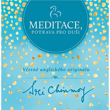 

Meditace, potrava pro duši: Včetně anglického originálu
