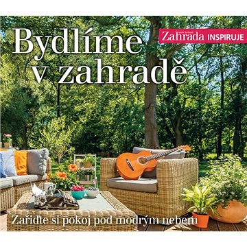 

Bydlíme v zahradě: Zařiďte si pokoj pod modrým nebem