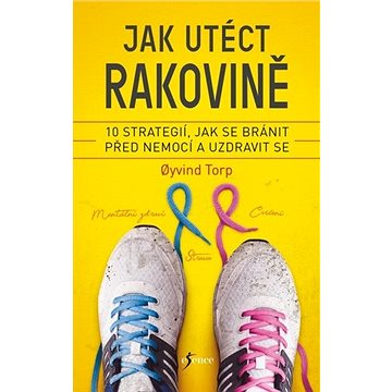 

Jak utéct rakovině: 10 strategií, jak se bránit před nemocí a uzdravit se