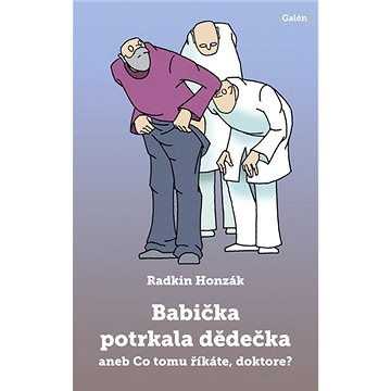 

Babička potrkala dědečka: aneb Co tomu říkáte, doktore