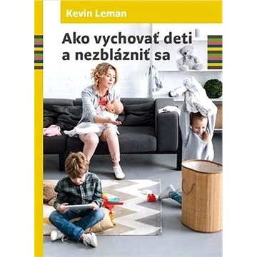 

Ako vychovať deti a nezblázniť sa