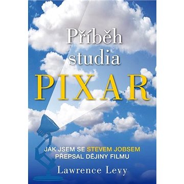 

Příběh studia Pixar: Jak jsem se Stevem Jobsem přepsal dějiny filmu