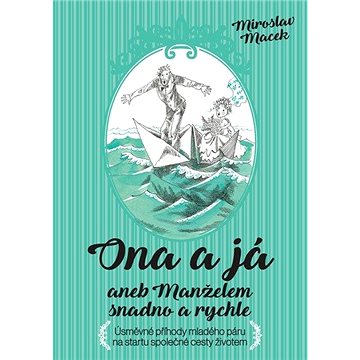 

Ona a já aneb manželem snadno a rychle: Úsměvné příhody mladého páru na startu společné cesty živote