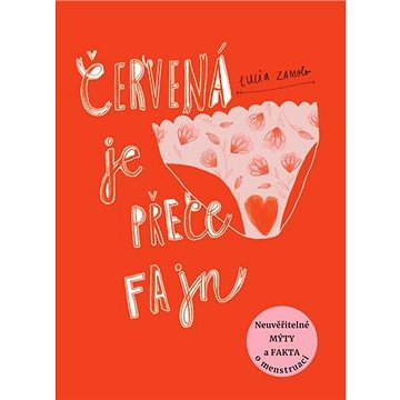 

Červená je přece fajn: Neuvěřitelné mýty a fakta o menstruaci