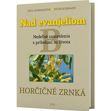 

Nad evanjeliom B Horčičné zrnká: Neďeľné zamyslenia s príbehmi zo života
