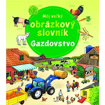 

Môj veľký obrázkový slovník Gazdovstvo