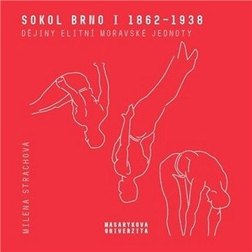

Sokol Brno I 1862–1938: Dějiny elitní moravské jednoty