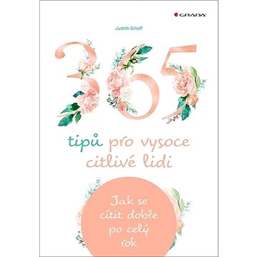 

365 tipů pro vysoce citlivé lidi: Jak se cítit dobře po celý rok