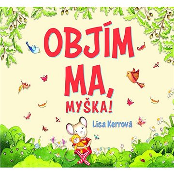

Objím ma, myška!