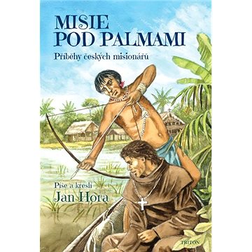 

Misie pod palmami: Příběhy českých misionářů