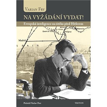 

Na vyžádání vydat!: Evropská inteligence na útěku před Hitlerem