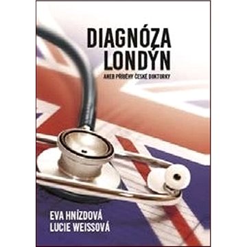 

Diagnóza Londýn: aneb Příběhy české doktorky