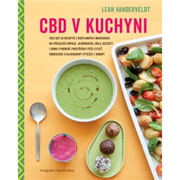 

CBD v kuchyni: Více než 50 receptů z rostlinných ingrediencí na posilující nápoje, jednoduchá j