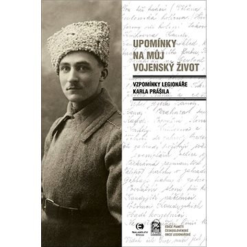 

Upomínky na můj vojenský život: Vzpomínka legionáře Karla Prášila