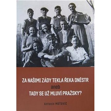 

Za našimi zády tekla řeka Dněstr: aneb tady se už mluví pražsky