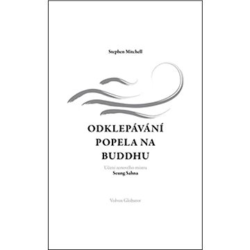 

Odklepávání popela na Buddhu: Učení zenového mistra Seung Sahna