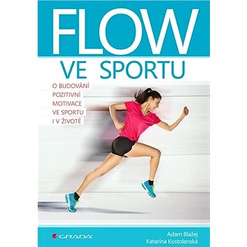 

Flow ve sportu: O budování pozitivní motivace ve sportu i v životě