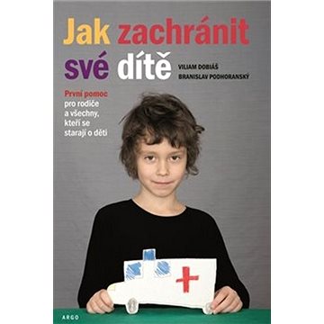 

Jak zachránit své dítě: První pomoc pro rodiče a všechny, kteří se starají o děti