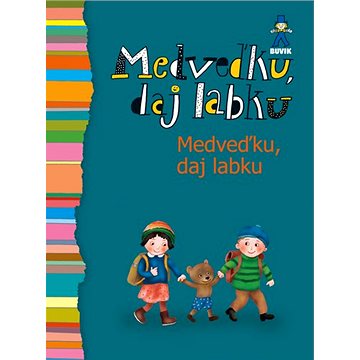 

Medveďku, daj labku