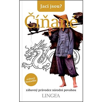 

Jací jsou Číňané: zábavný průvodce národní povahou