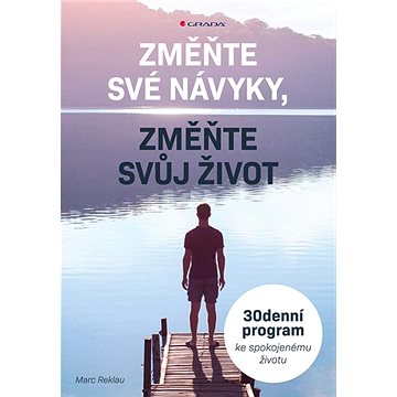

Změňte své návyky, změňte svůj život: 30denní program ke spokojenému životu