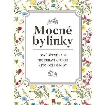 

Mocné bylinky: Osvědčené rady pro zdraví a půvab s pomocí přírody