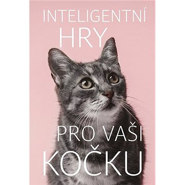 Inteligentní hry pro vaši kočku - Kniha
