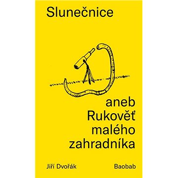 

Slunečnice aneb Rukověť malého zahradníka