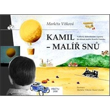 

Kamil - malíř snů: Vaškovy dobrodružné výpravy do obrazů malíře Kamila Lhotáka