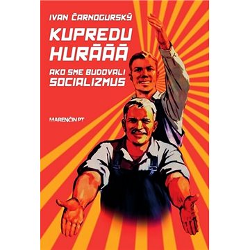

Kupredu hurááá: Ako sme budovali socializmus
