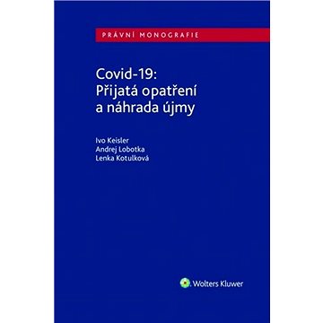 

Covid-19 Přijatá opatření a náhrada újmy: Právní monografie