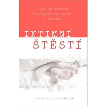 

Intimní štěstí: Jak ve vztahu vytvářet vzrušení a touhu.