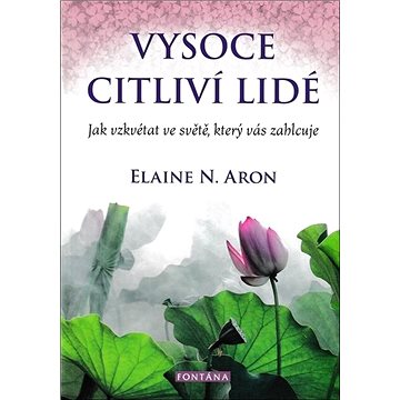 

Vysoce citliví lidé: Jak vzkvétat ve světě, který vás zahlcuje