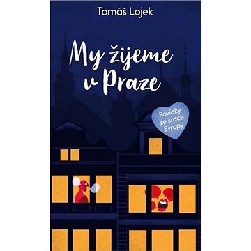 

My žijeme v Praze: Povídky ze srdce Evropy