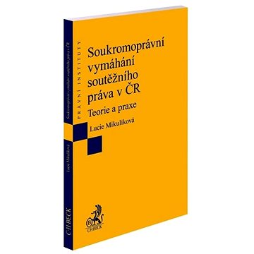 

Soukromoprávní vymáhání soutěžního práva v ČR: Teorie a praxe