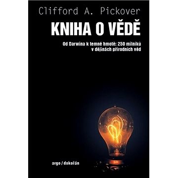 

Kniha o vědě: Od Darwina k temné hmotě: 250 milníků v dějinách přírodních věd